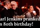 Orchestra pranks Karl Jenkins with surprise ‘Happy Birthday’! | Classic FM Live