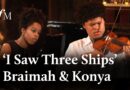 ‘I Saw Three Ships’ – Braimah & Konya Kanneh-Mason | Classic FM